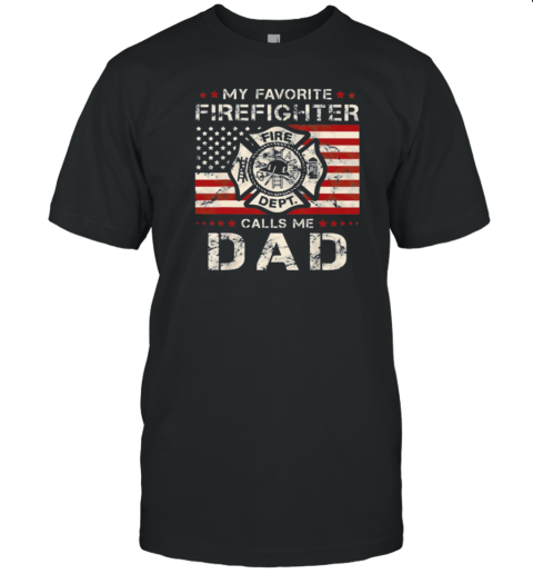 My Favorite Firefighter Calls Me Dad  Cool Father's Day Firefighter T-Shirt