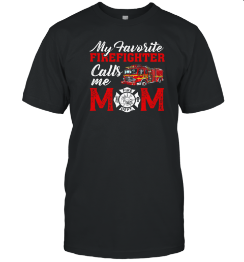 My Favorite Firefighter Calls Me Mom T-Shirt