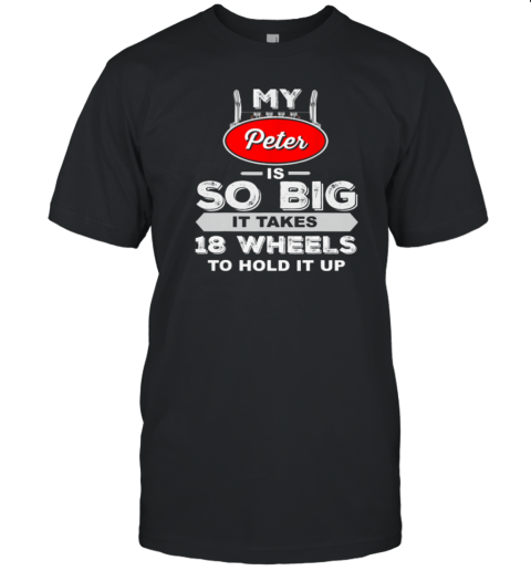 My Peter Is So Big Trucker T-Shirt