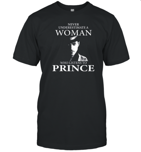 Never Underestimate A Woman Who Listens To Prince T-Shirt