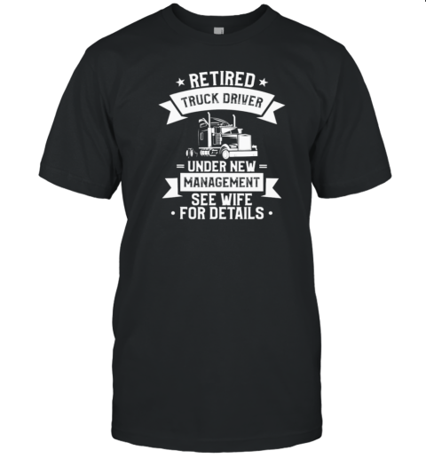 Retired Truck Driver Trucker T-Shirt