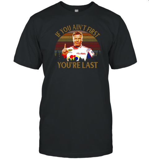 Ricky Bobby Talladega Nights If You Ain't First You're Last Vintage T-Shirt