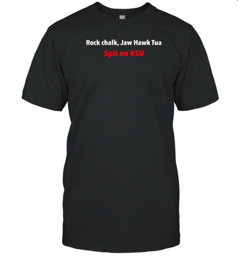 Rock Chalk Jaw Hawk Tua Spit On KSU T-Shirt