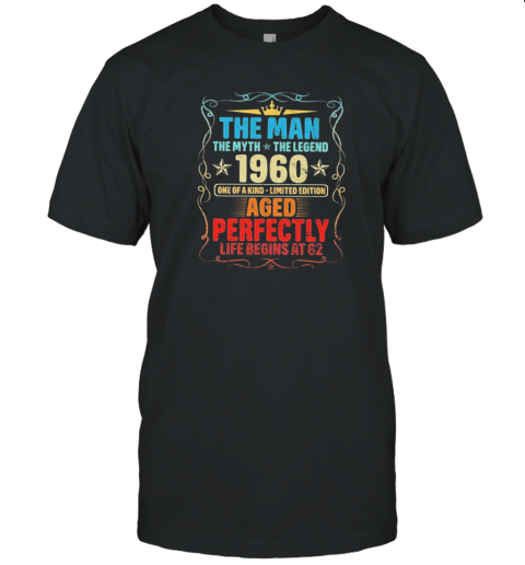 The Man The Myth The Legend 1960 One Of A Kind Limited Edition Aged Perfectly T-Shirt