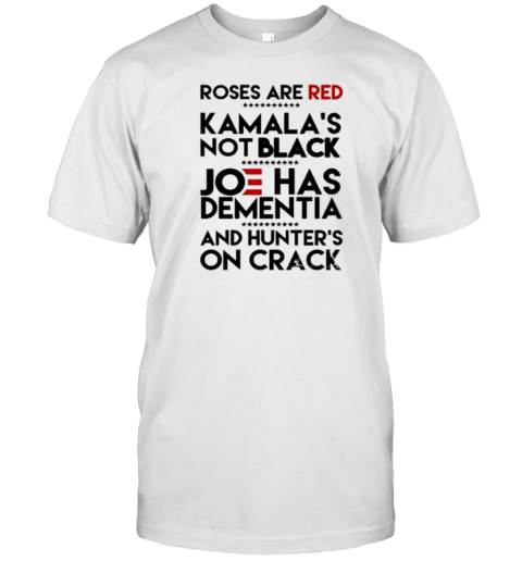 Trump Take America Back 2024 Roses Are Red Kamalas Not Black Joe Has Dementia And Hunter's On Crack T-Shirt