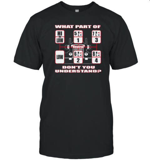 What Part Of Don't You Understand Trucker T-Shirt