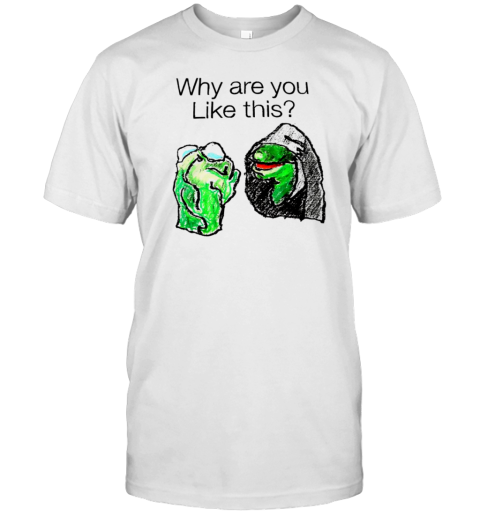 Why are you like this art T-Shirt