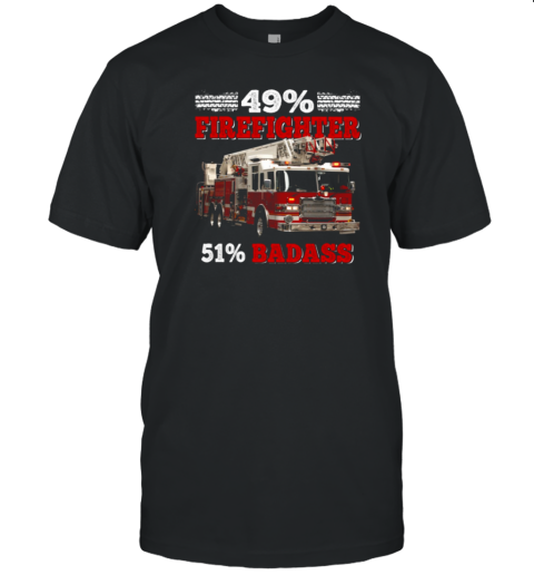 49% Firefighter 51% Badass T-Shirt