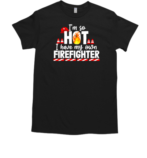 I Have My Own Firefighter T-Shirt