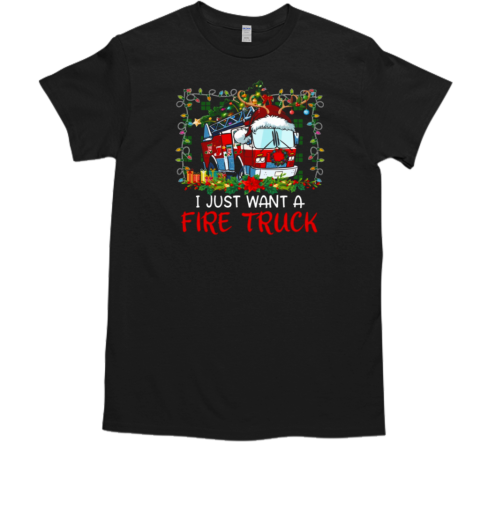 I Just Want A Fire Truck Firefighter Christmas T-Shirt