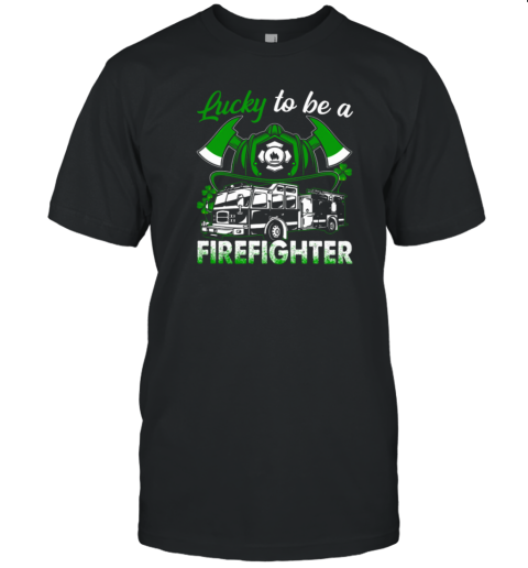 Lucky To Be A Firefighter T-Shirt