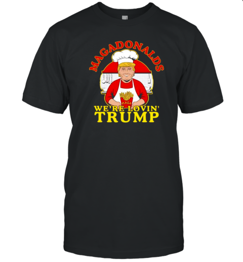 MAGADonalds we're loving Trump chef T-Shirt