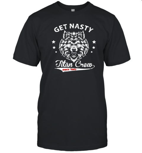 Mike titan o'hearn get nasty titan crew T-Shirt