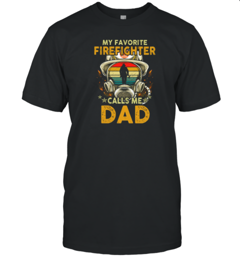 My Favorite Firefighter Calls Me Dad T-Shirt