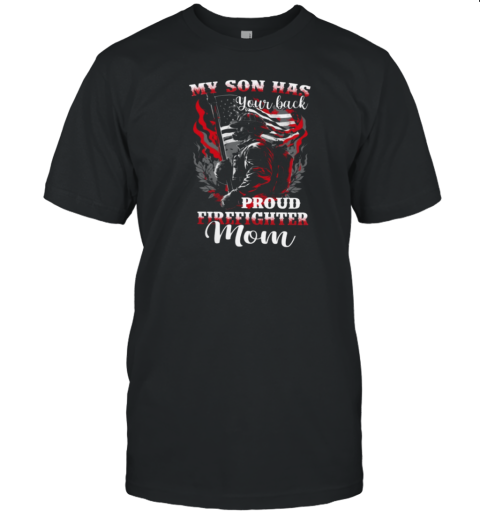 My Son Has Your Back Proud Firefighter Mom T-Shirt