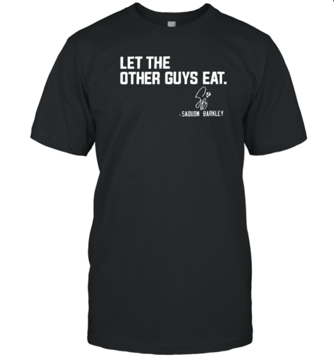 Philadelphia Eagles Saquon Barkley let the other guys eat T-Shirt