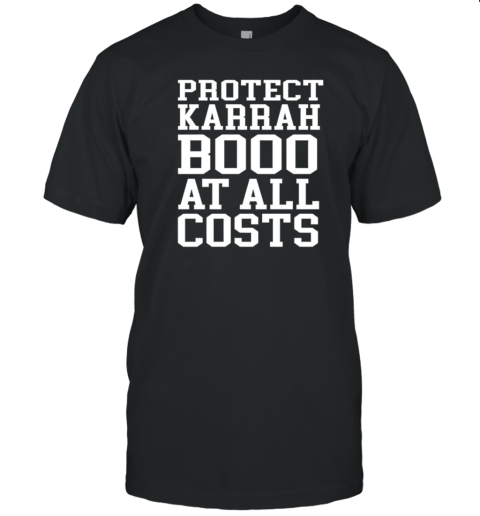 Protect karrahbooo at all costs T-Shirt