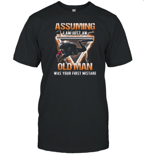 Scuba Diver Assuming I Am Just An Old Man Was Your First Mistake T-Shirt