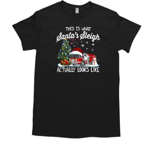 This Is Santa's Sleigh Actually Looks Like Firefighter T-Shirt