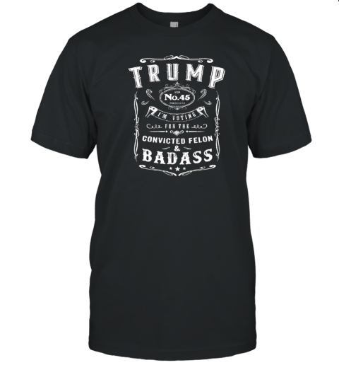 Trump no.45 i'm voting for the convicted felon T-Shirt