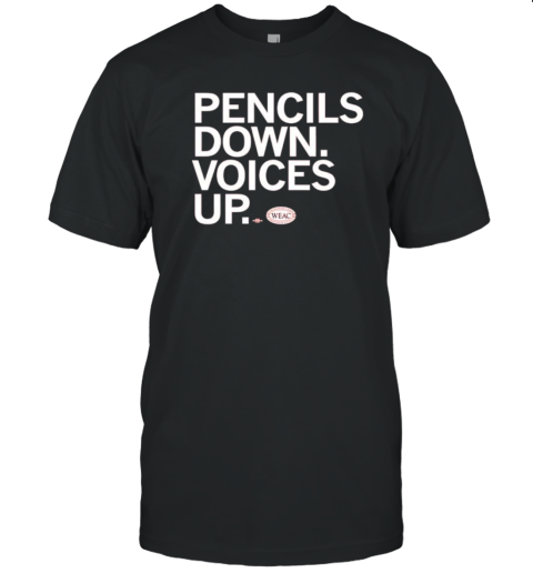 WEAC pencils down voices up T-Shirt