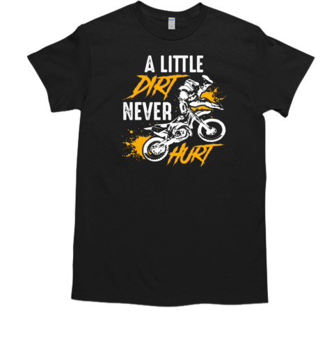 A Little Dirt Never Hurt T-Shirt