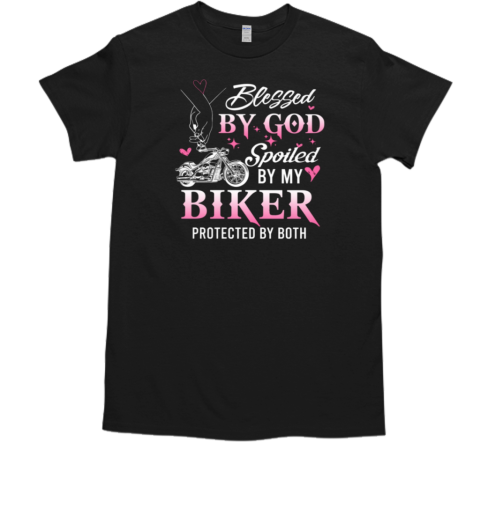 Blessed By God Spoiled By My Biker Protected By Both T-Shirt