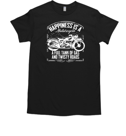 Happiness Is A Motorcycle A Full Tank Motivation Motorcycle T-Shirt