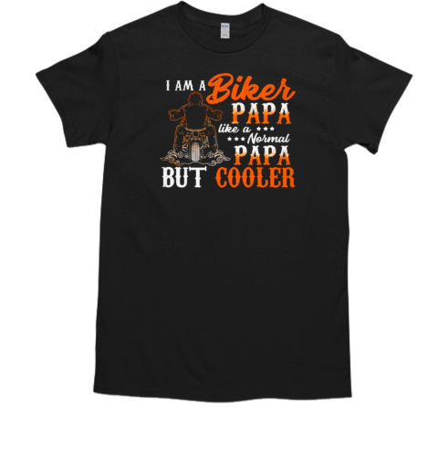 I'm A Biker Papa Like A Normal Papa T-Shirt