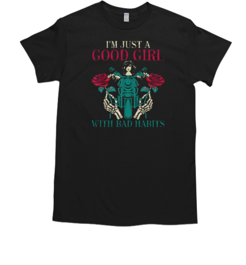 I'm Just A Good Girl With Bad Habits T-Shirt