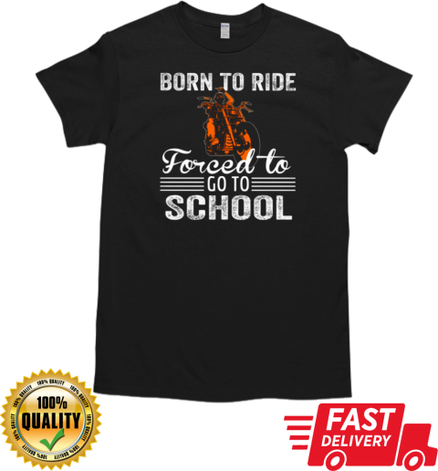 Born To Ride Forced To Go To School T-Shirt