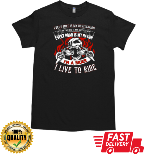 Every Road Is My Nation I'm A Biker Live To Ride T-Shirt