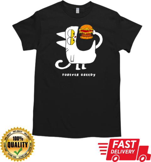 Forever Greedy Burger Lover Meme T-Shirt