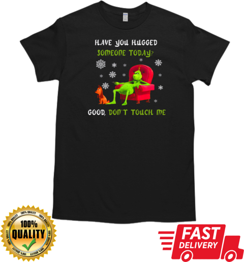 Grinch And Max Have You Hugged Someone Today Good Don't Touch Me T- Classic Men's T-shirt