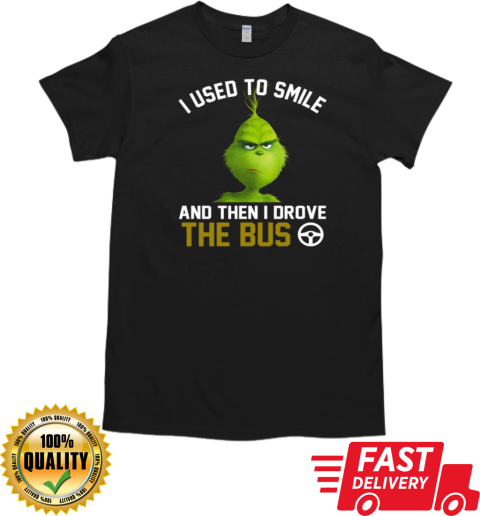 Grinch I Used To Smile And Then I Drove The Bus T- Classic Men's T-shirt