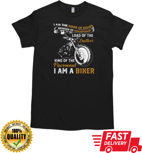 I Am The Rider Of Roads King Of The Pavement I'm A Biker T- Classic Men's T-shirt