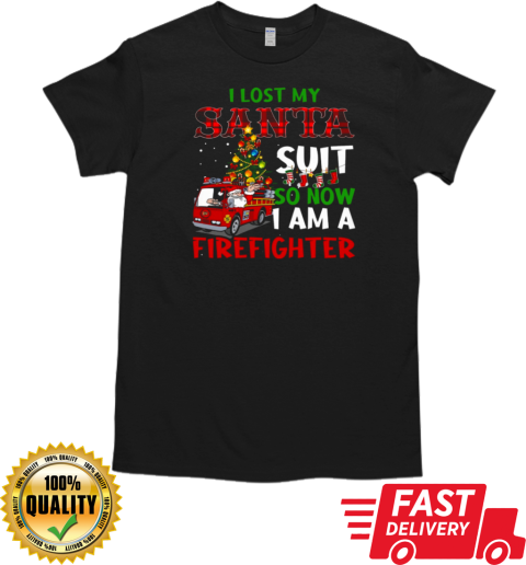 I Lost My Santa Suit So Now I Am A Firefighter T- Classic Men's T-shirt