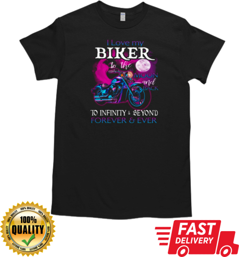 I Love My Biker To The Moon Back To Infinity And Beyond Forever And Ever T- Classic Men's T-shirt