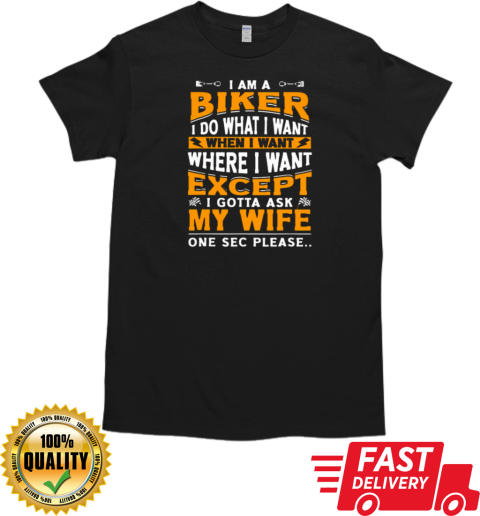 I'm A Biker I Do What I Want Biker Gift For Husband From Wife T-Shirt