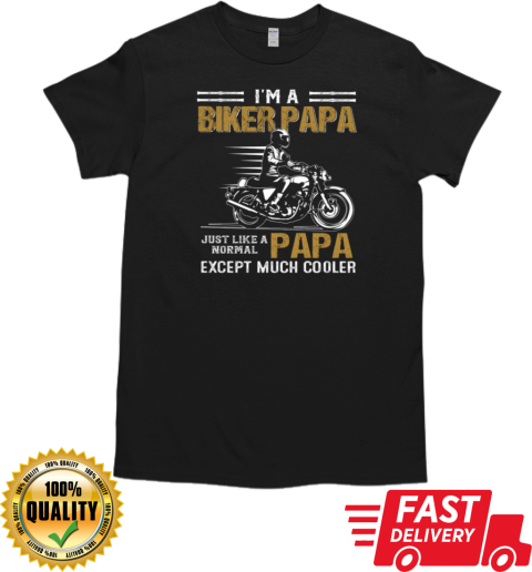 I'm A Biker Papa Just Like A Normal Papa Except Much Cooler T-Shirt