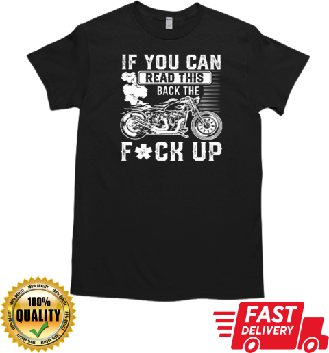 If You Can Read This Back The Up T- Classic Men's T-shirt