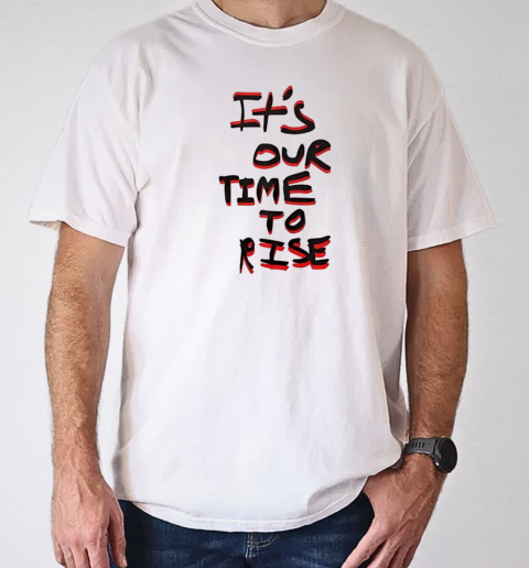 It's our time to rise T- Classic Men's T-shirt