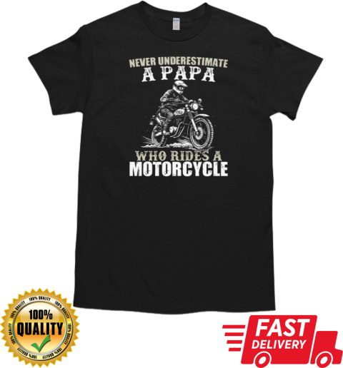 Never Underestimate A Papa Who Rides A Motorcycle T- Classic Men's T-shirt