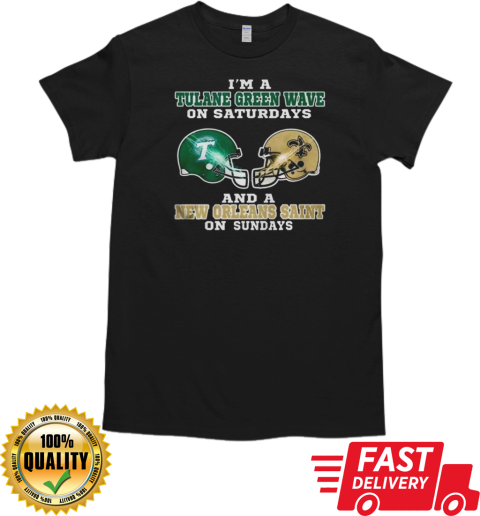 Official I'm A Tulane Green Wave On Saturdays And A New Orleans Saint On Sundays T-Shirt