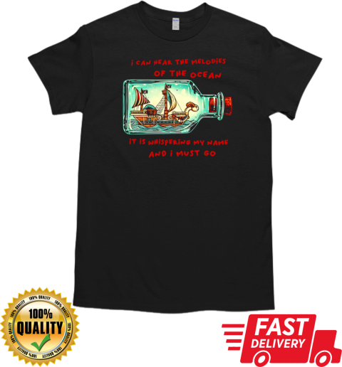 One Piece The Going Merry in a bottle I can hear the melodies of the ocean it is whispering my name and I must go T-Shirt