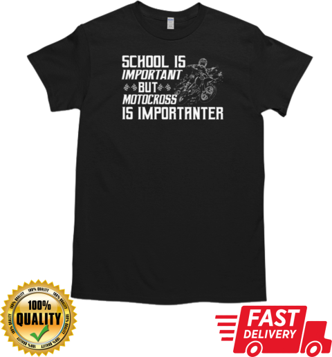 School Is Important But Motocross Is Importanter T-Shirt