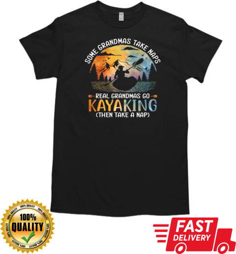 Some Grandmas Take Naps Real Grandmas Go Kayaking Then Take A Nap T- Classic Men's T-shirt