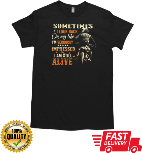 Sometimes I Look Back On My Life I'm Still Alive T-Shirt