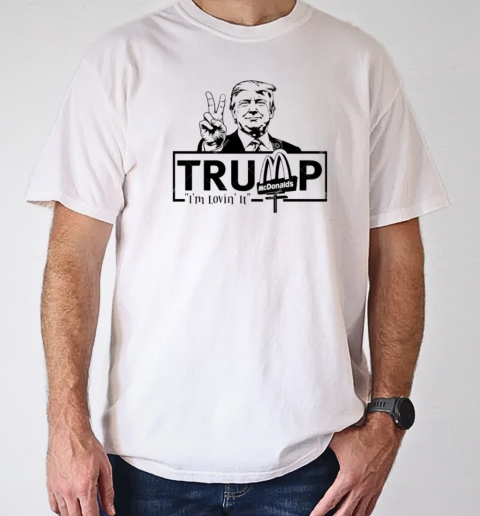 Trump McDonalds I'm lovin it T-Shirt