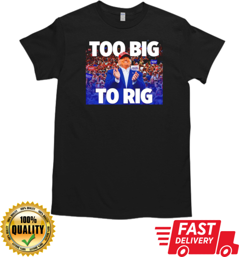 Trump too big to rig T- Classic Men's T-shirt